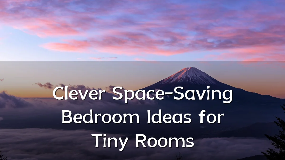 Clever Space-Saving Bedroom Ideas for Tiny Rooms