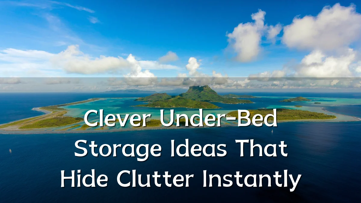 Clever Under-Bed Storage Ideas That Hide Clutter Instantly