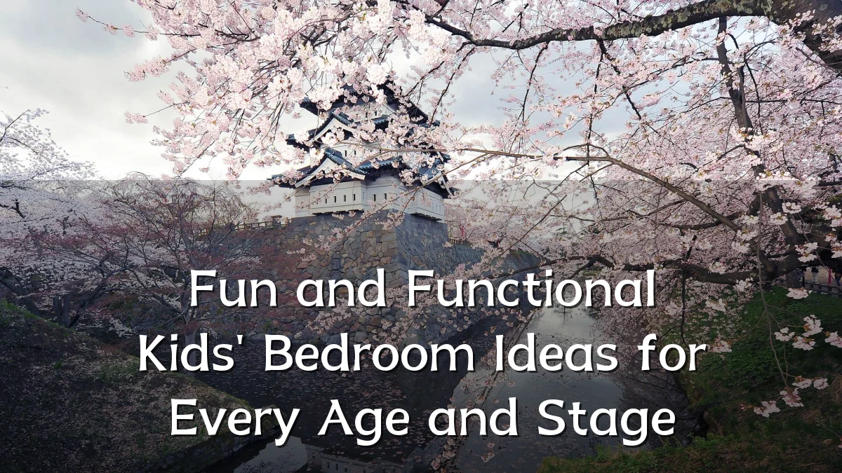 Fun and Functional Kids' Bedroom Ideas for Every Age and Stage