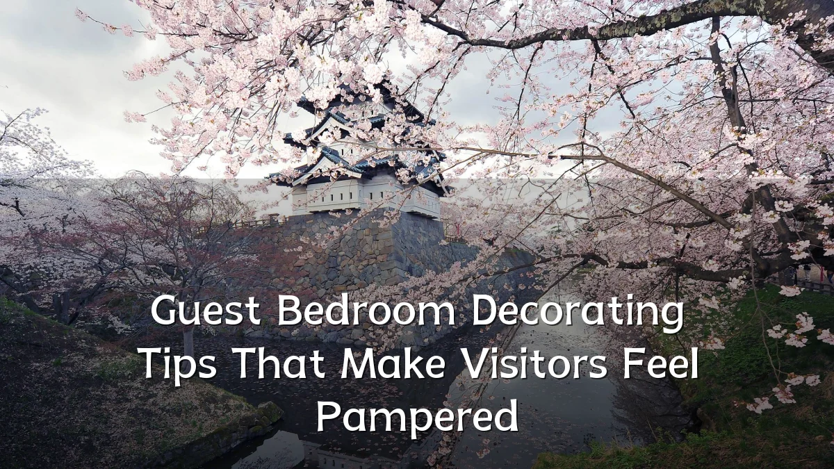 Guest Bedroom Decorating Tips That Make Visitors Feel Pampered
