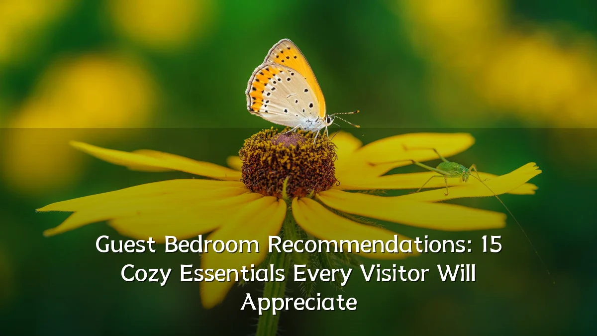 Guest Bedroom Recommendations: 15 Cozy Essentials Every Visitor Will Appreciate