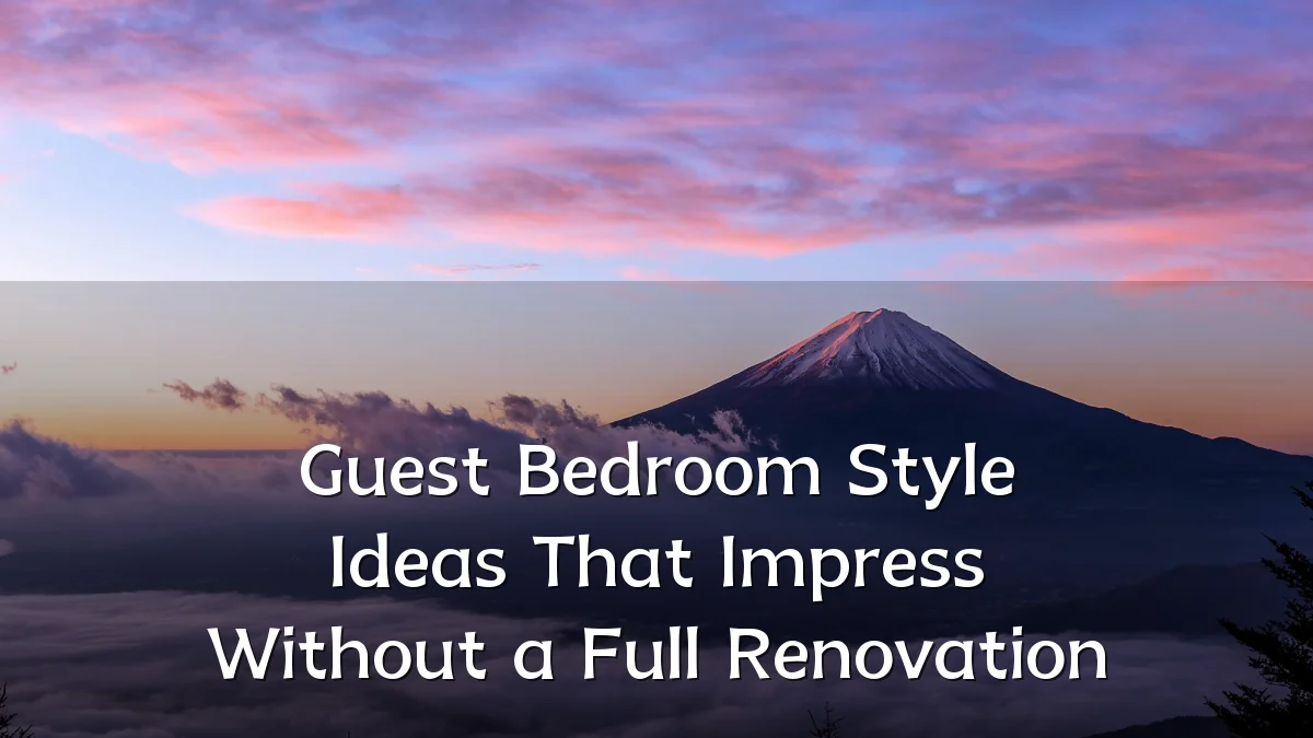 Guest Bedroom Style Ideas That Impress Without a Full Renovation