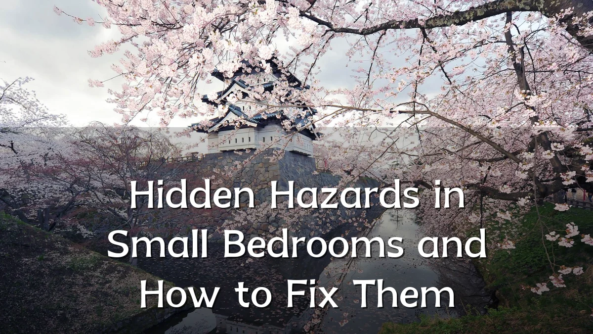 Hidden Hazards in Small Bedrooms and How to Fix Them