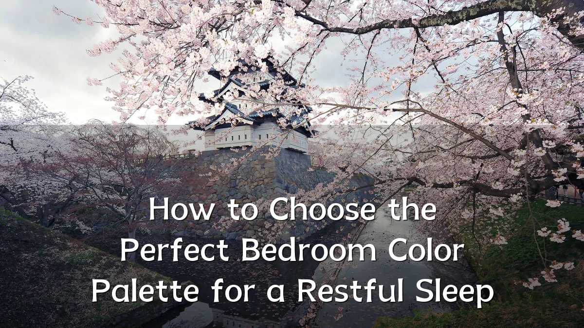 How to Choose the Perfect Bedroom Color Palette for a Restful Sleep