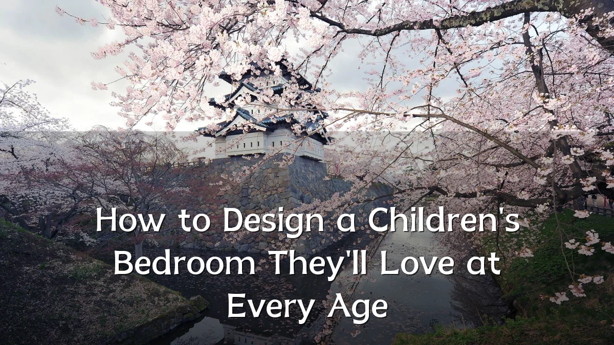 How to Design a Children's Bedroom They'll Love at Every Age