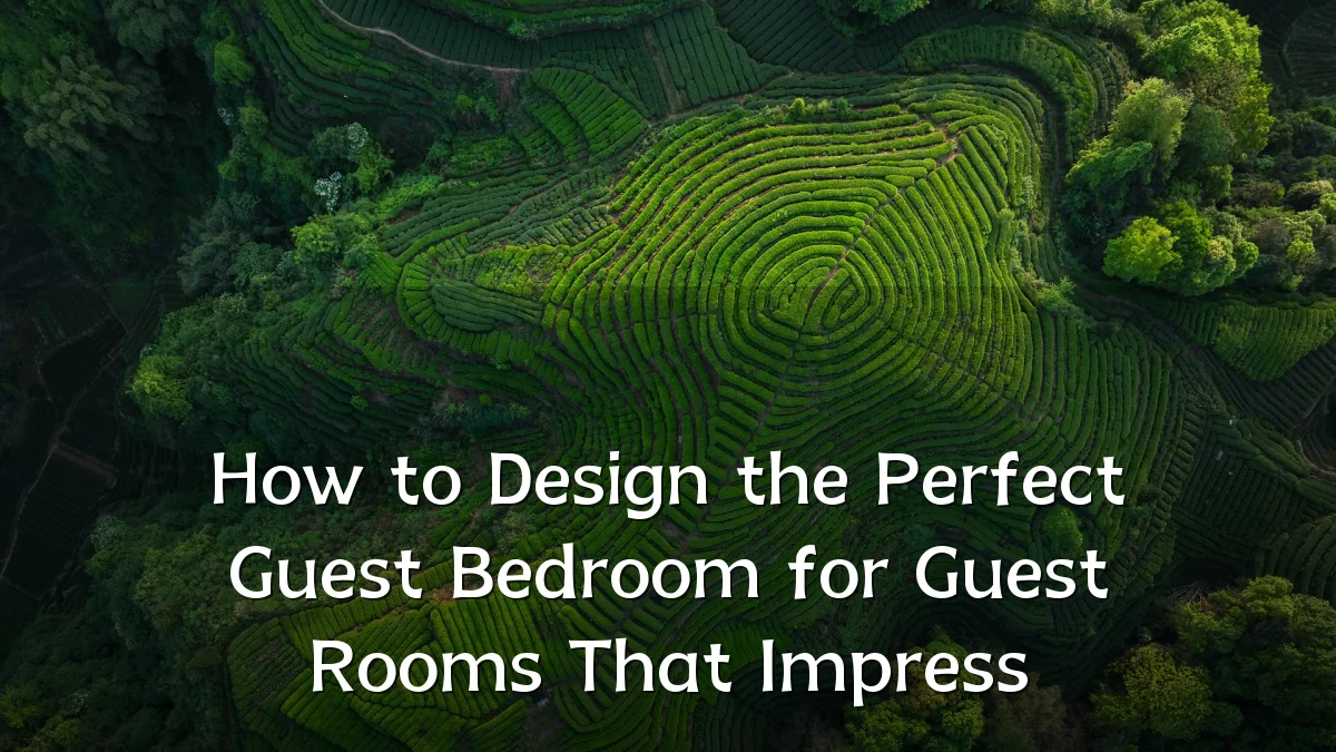 How to Design the Perfect Guest Bedroom for Guest Rooms That Impress