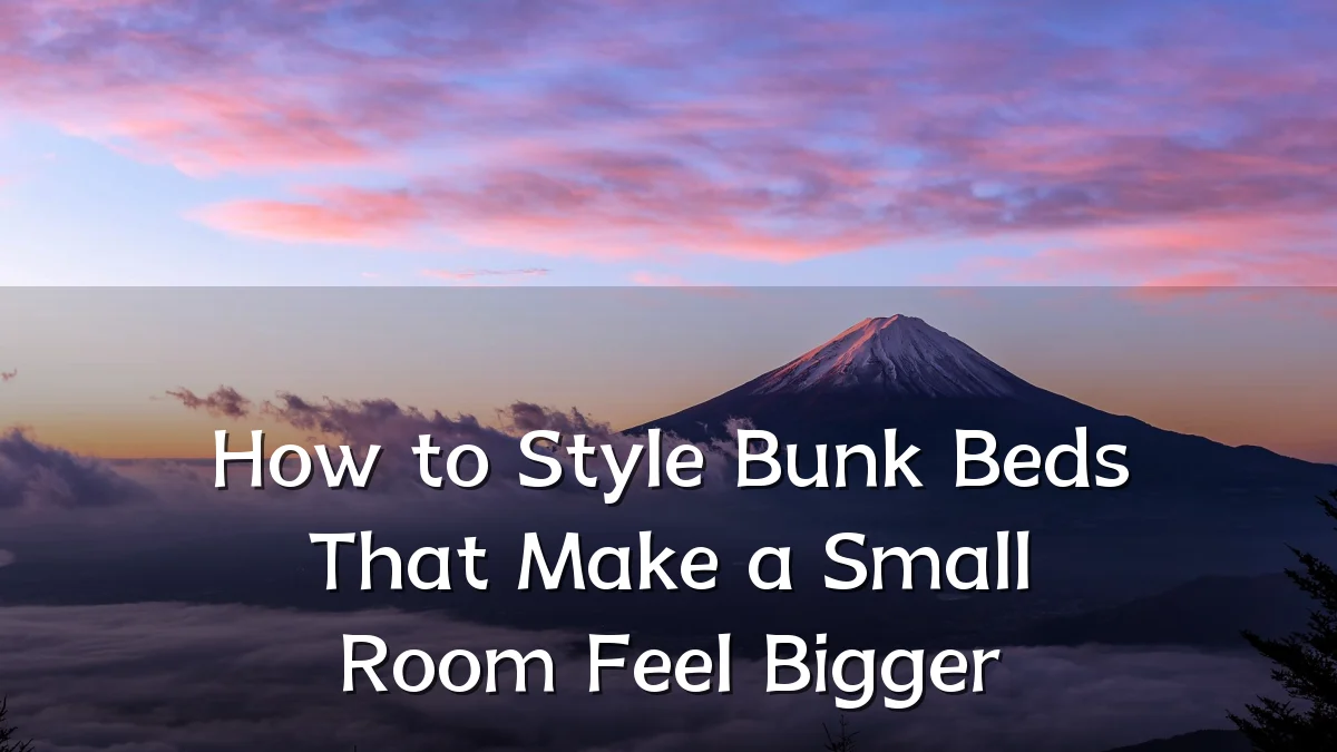 How to Style Bunk Beds That Make a Small Room Feel Bigger