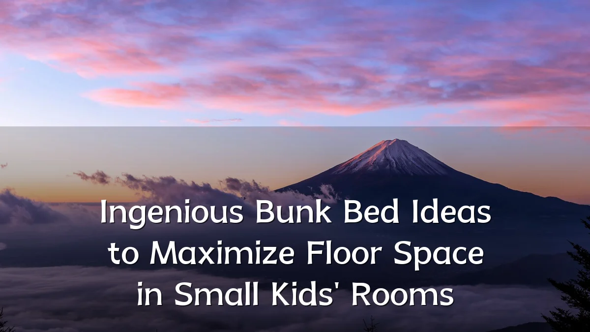 Ingenious Bunk Bed Ideas to Maximize Floor Space in Small Kids' Rooms