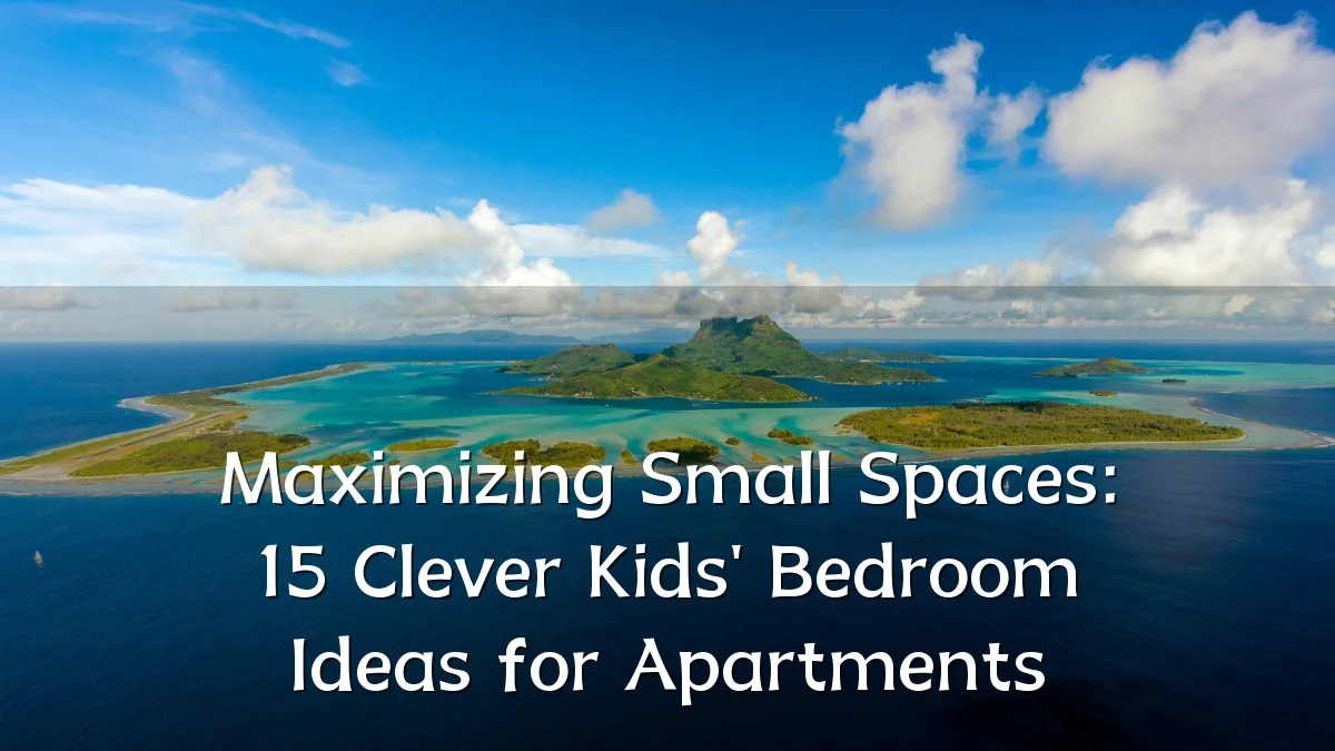Maximizing Small Spaces: 15 Clever Kids' Bedroom Ideas for Apartments