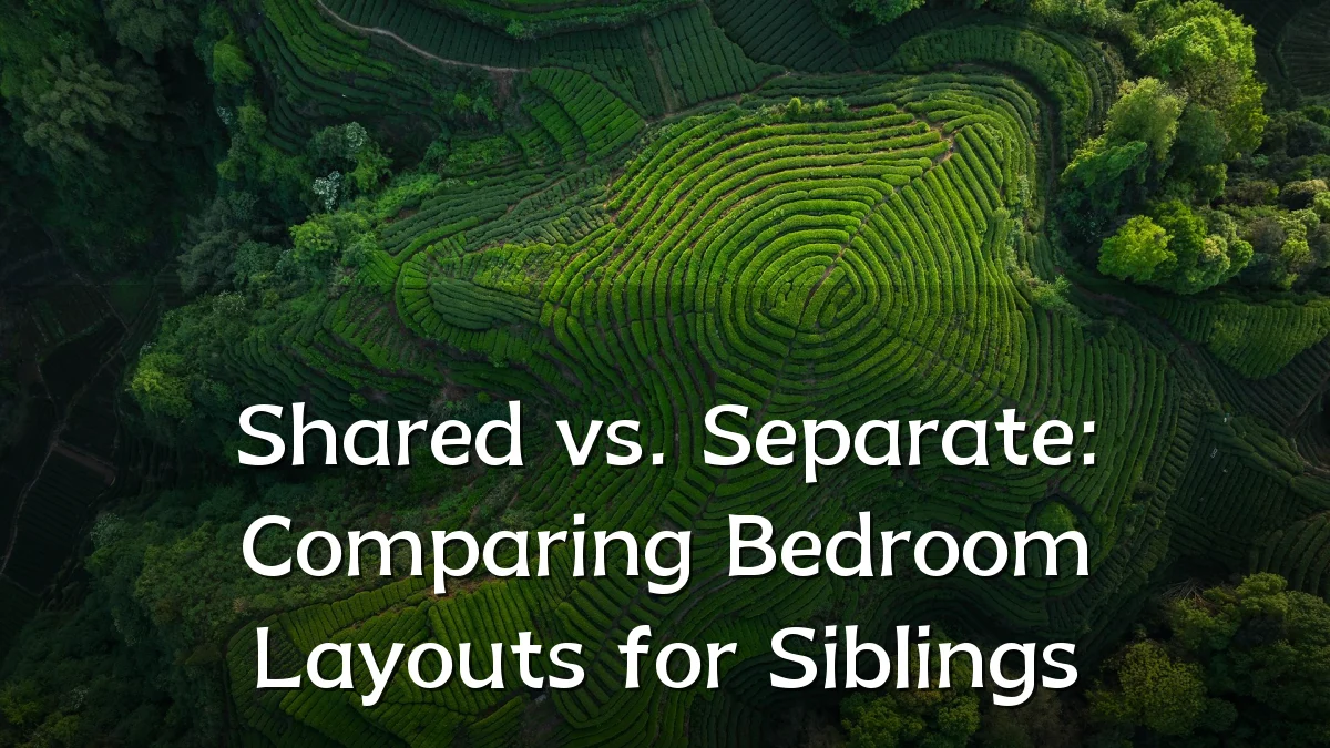 Shared vs. Separate: Comparing Bedroom Layouts for Siblings
