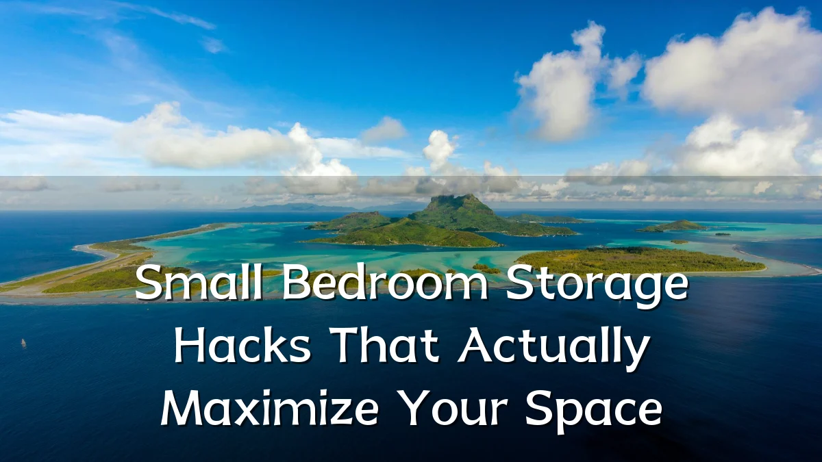 Small Bedroom Storage Hacks That Actually Maximize Your Space