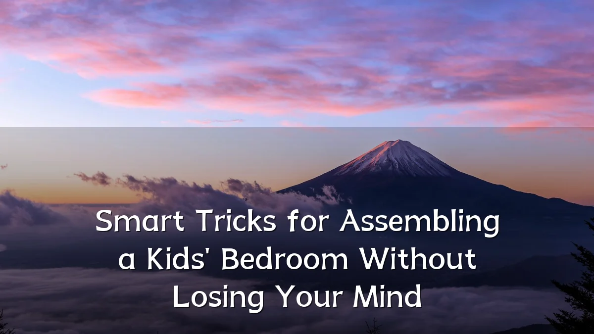 Smart Tricks for Assembling a Kids' Bedroom Without Losing Your Mind