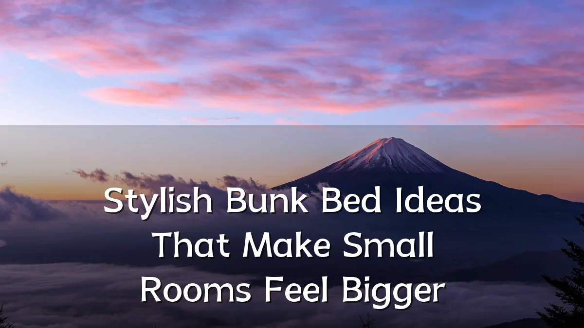 Stylish Bunk Bed Ideas That Make Small Rooms Feel Bigger