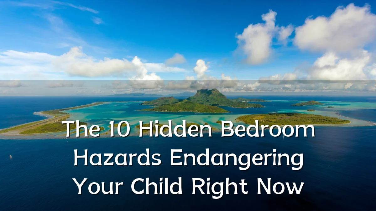 The 10 Hidden Bedroom Hazards Endangering Your Child Right Now