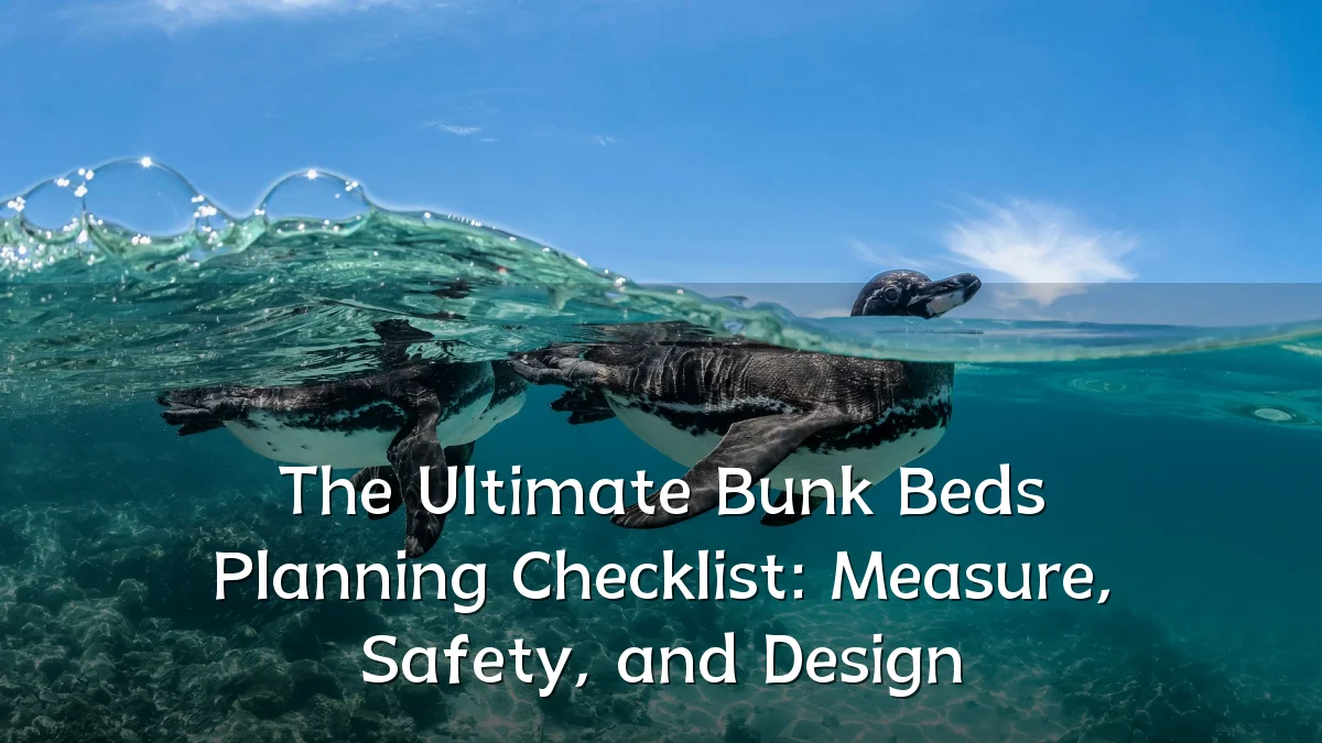 The Ultimate Bunk Beds Planning Checklist: Measure, Safety, and Design
