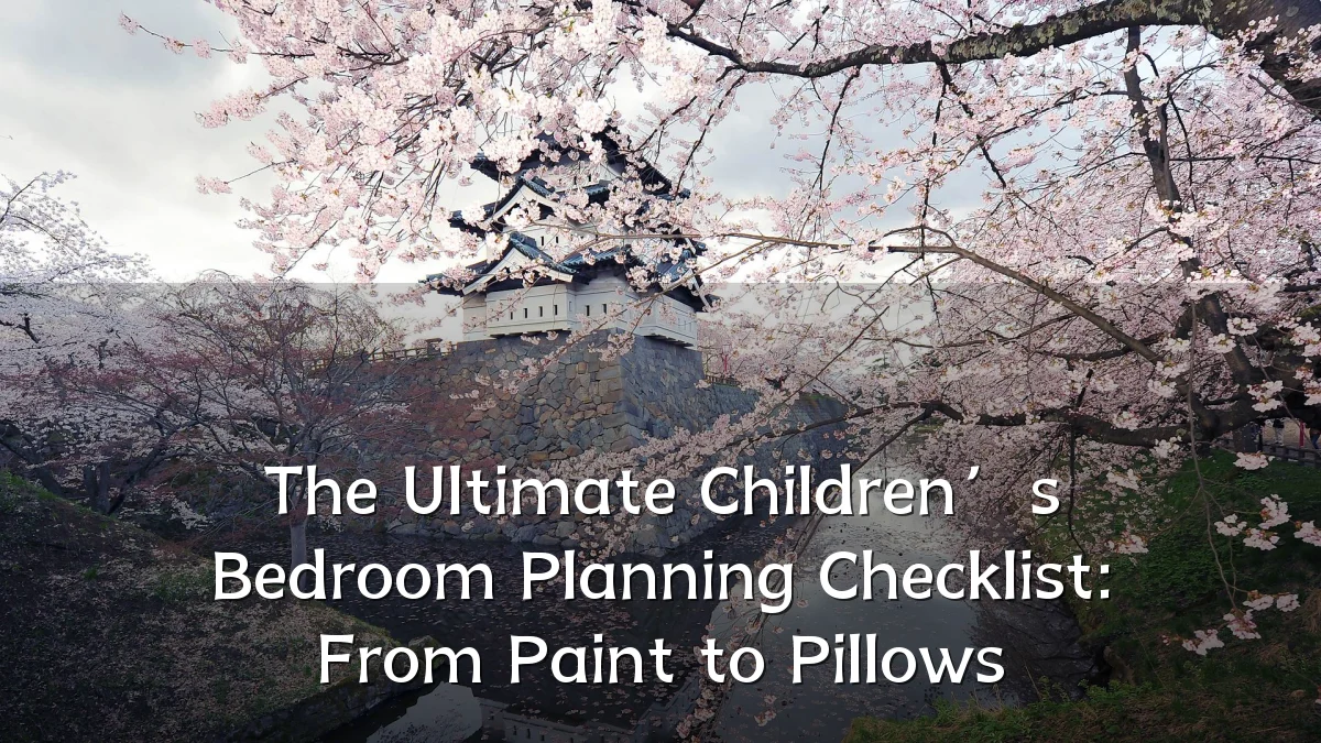 The Ultimate Children’s Bedroom Planning Checklist: From Paint to Pillows