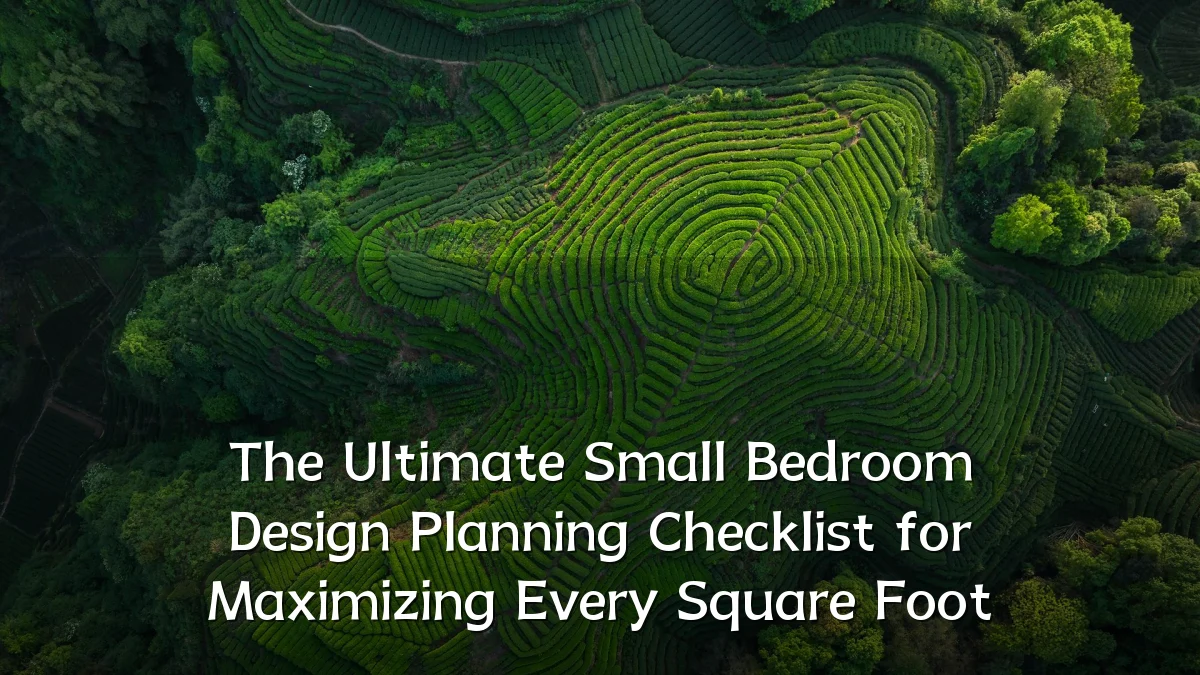 The Ultimate Small Bedroom Design Planning Checklist for Maximizing Every Square Foot